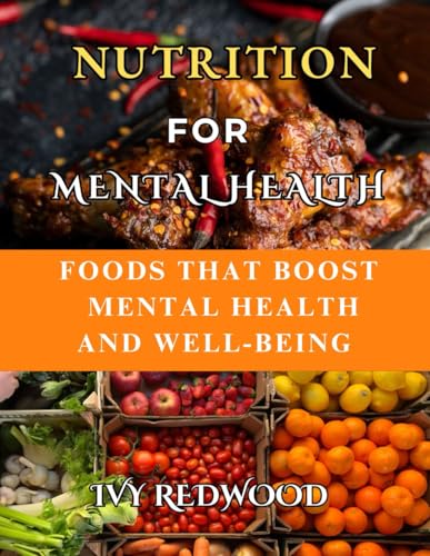 NUTRITION FOR MENTAL HEALTH: Foods that boost mental health and wellbeing von Independently published