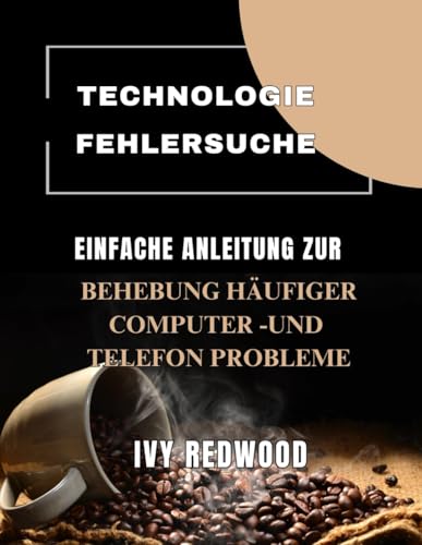 TECHNOLOGISCHE FEHLERSUCHE: Einfache anleitung zur Behebung häufiger computer -und telefon probleme von Independently published