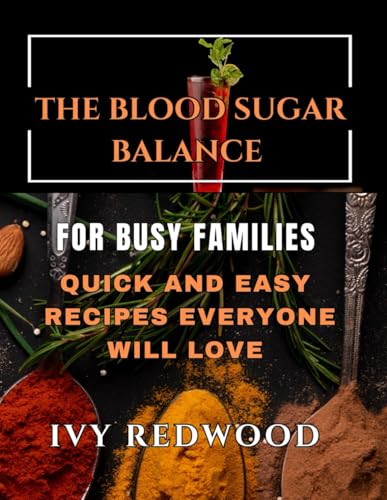 THE BLOOD SUGAR BALANCE FOR BUSY FAMILIES: Quick and easy recipes everyone will love von Independently published