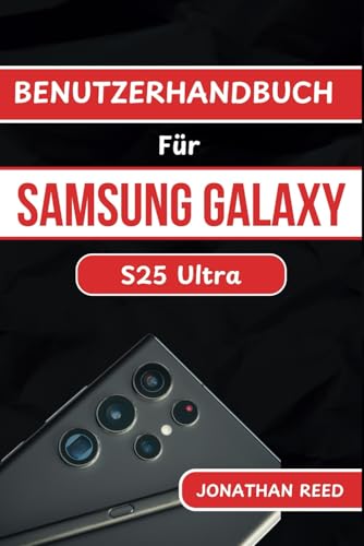 BENUTZERHANDBUCH Für SAMSUNG GALAXY S25 Ultra: Vollständige Schritt-für-Schritt-Anleitung zu Funktionen, Einstellungen und versteckten Tricks für Anfänger und Senioren von Independently published