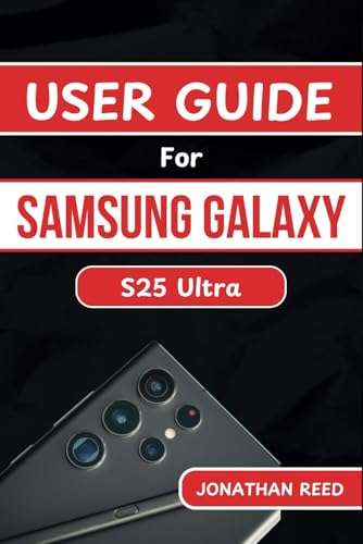 USER GUIDE For SAMSUNG GALAXY S25 Ultra: Complete Step-by-Step Guide to Features, Settings, and Hidden Tricks for Beginners & Seniors von Independently published