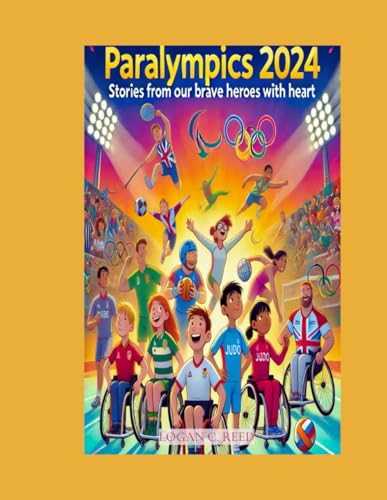 Paralympics 2024: Stories from Our Brave Heroes with Heart (Paralympic Games 2024)