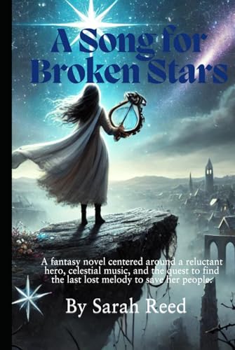 SONG FOR BROKEN STARS: A fantasy novel centered around a reluctant hero, celestial music, and the quest to find the last lost melody to save her people. von Independently published