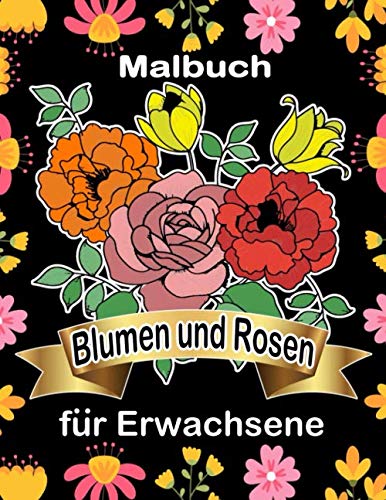 malbuch Blumen und Rosen für Erwachsene: Einfache, unkomplizierte Muster für Erwachsene Größe 8,5 x 11 (Malbuch für Erwachsene).