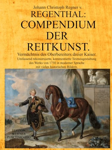 COMPENDIUM DER REITKUNST: Vermächtnis des Oberbereiters dreier Kaiser. Umfassend rekonstruierte, kommentierte Textneugestaltung des Werks von 1730 ... Sprache mit vielen historischen Bildern.
