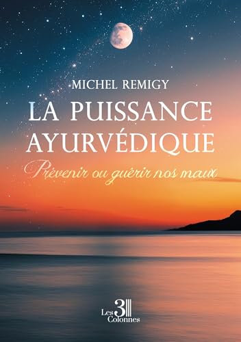 La puissance ayurvédique: Prévenir ou guérir nos maux von TROIS COLONNES