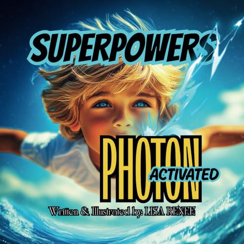 SUPERPOWERS PHOTON ACTIVATED: SUPERHEROES SERIES (SUPERHEROES WITH HIDDEN SUPERPOWERS, Band 2) von LISA RENEE