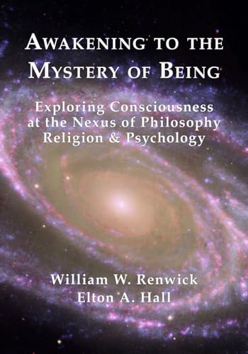 AWAKENING TO THE MYSTERY OF BEING: EXPLORING CONSCIOUSNESS AT THE NEXUS OF PHILOSOPHY, RELIGION, AND PSYCHOLOGY von Noetic Press