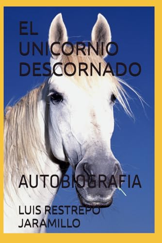 EL UNICORNIO DESCORNADO: AUTOBIOGRAFIA von Independently published