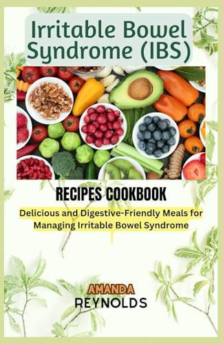 Irritable Bowel Syndrome RECIPES COOKBOOK: Delicious and Digestive-Friendly Meals for Managing Irritable Bowel Syndrome von Independently published