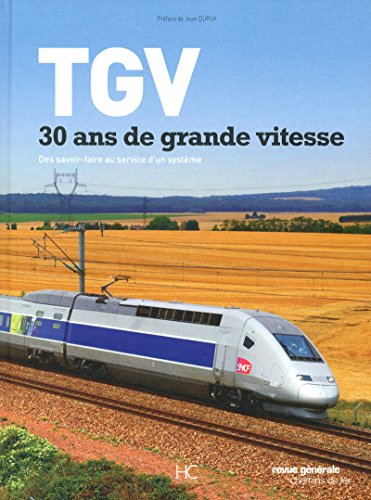 TGV, 30 ans de grande vitesse: Des savoir-faire au service d'un système von HC EDITIONS