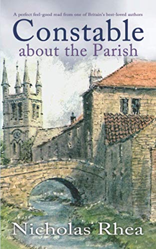 CONSTABLE ABOUT THE PARISH a perfect feel-good read from one of Britain’s best-loved authors (Constable Nick Mystery, Band 17)