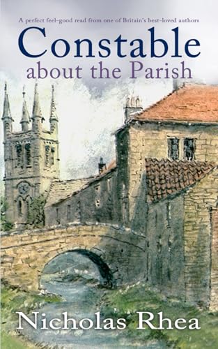 CONSTABLE ABOUT THE PARISH a perfect feel-good read from one of Britain’s best-loved authors (Constable Nick Mystery, Band 17)