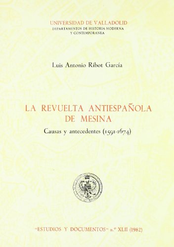 REVUELTA ANTIESPAÑOLA DE MESINA. CAUSAS Y ANTECEDENTES (1591-1674), LA von Ediciones Universidad de Valladolid