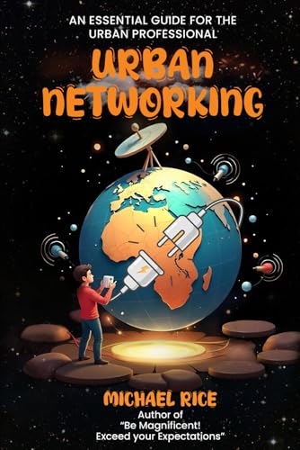 URBAN NETWORKING: THE ESSENTIAL GUIDE FOR THE URBAN PROFESSIONAL URBAN NETWORKING: THE ESSENTIAL GUIDE FOR THE URBAN PROFESSIONAL von Authors Book Publishing