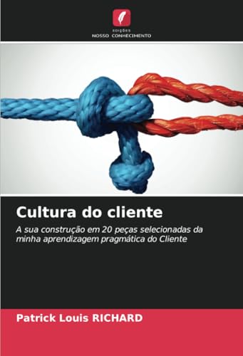 Cultura do cliente: A sua construção em 20 peças selecionadas da minha aprendizagem pragmática do Cliente von Edições Nosso Conhecimento