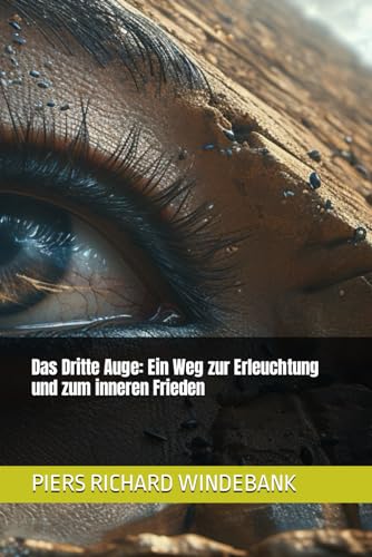 Das Dritte Auge: Ein Weg zur Erleuchtung und zum inneren Frieden von Independently published