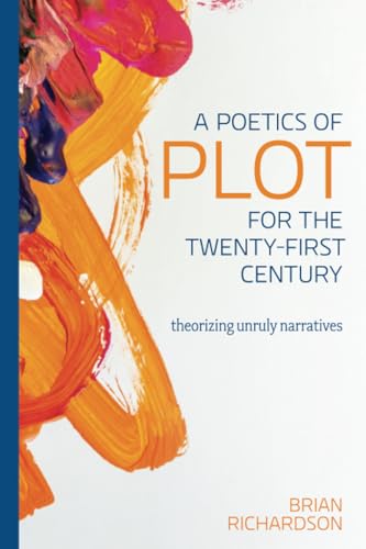A Poetics of Plot for the Twenty-First Century: Theorizing Unruly Narratives (Theory and Interpretation of Narrative) von Ohio State University Press