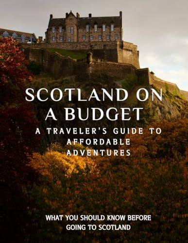 SCOTLAND ON A BUDGET: A TRAVELER'S GUIDE TO AFFORDABLE ADVENTURES von Independently published