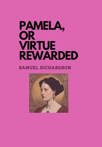 PAMELA, OR VIRTUE REWARDED PAMELA, OR VIRTUE REWARDED von Independently published