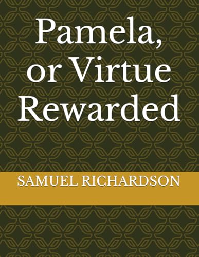 Pamela, or Virtue Rewarded Pamela, or Virtue Rewarded von Independently published