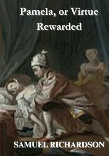 Pamela, or Virtue Rewarded Pamela, or Virtue Rewarded von Independently published