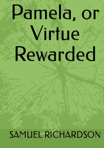 Pamela, or Virtue Rewarded Pamela, or Virtue Rewarded von Independently published