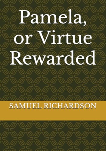 Pamela, or Virtue Rewarded Pamela, or Virtue Rewarded von Independently published