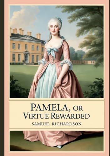Pamela, or Virtue Rewarded Pamela, or Virtue Rewarded von Independently published