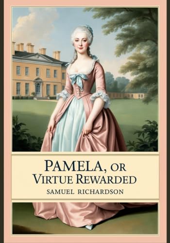 Pamela, or Virtue Rewarded Pamela, or Virtue Rewarded von Independently published