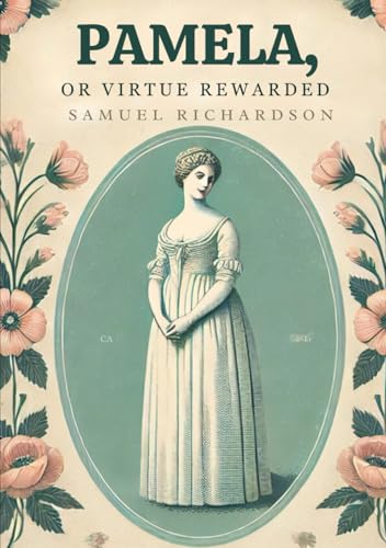 Pamela, or Virtue Rewarded Pamela, or Virtue Rewarded von Independently published