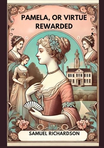 Pamela, or Virtue Rewarded Pamela, or Virtue Rewarded von Independently published