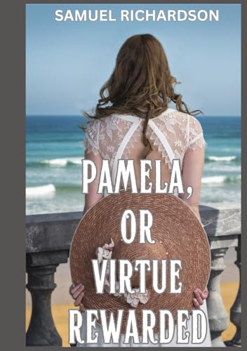 Pamela, or Virtue Rewarded Pamela, or Virtue Rewarded von Independently published