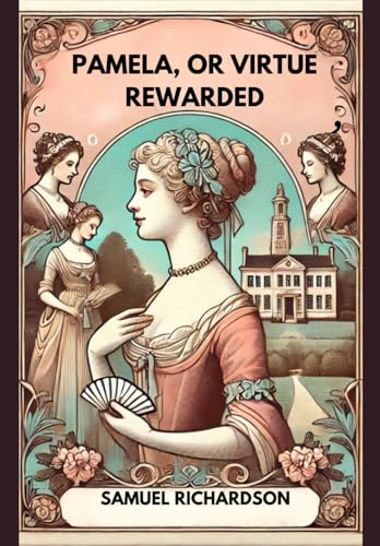 Pamela, or Virtue Rewarded Pamela, or Virtue Rewarded von Independently published