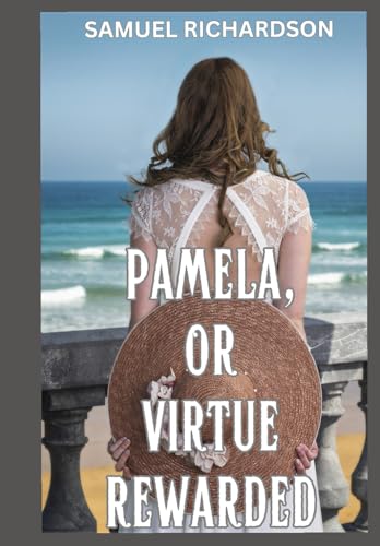 Pamela, or Virtue Rewarded Pamela, or Virtue Rewarded von Independently published