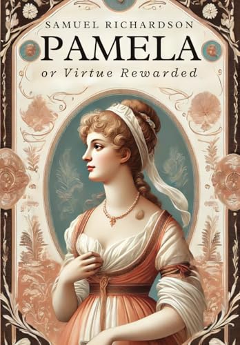 Pamela, or Virtue Rewarded Pamela, or Virtue Rewarded von Independently published