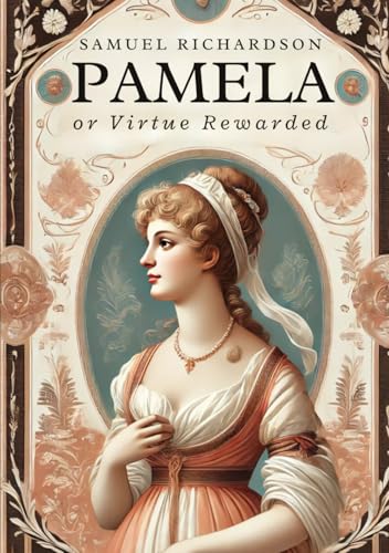 Pamela, or Virtue Rewarded Pamela, or Virtue Rewarded von Independently published