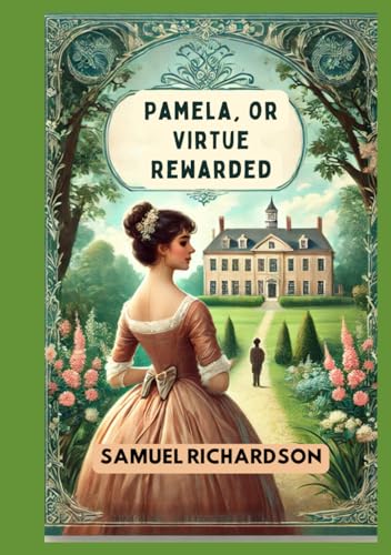 Pamela, or Virtue Rewarded Pamela, or Virtue Rewarded von Independently published