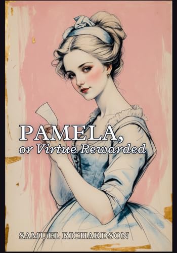 Pamela, or Virtue Rewarded Pamela, or Virtue Rewarded von Independently published
