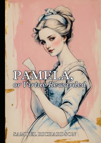 Pamela, or Virtue Rewarded Pamela, or Virtue Rewarded von Independently published