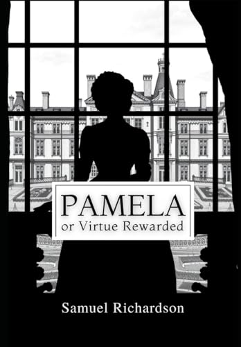 Pamela, or Virtue Rewarded Pamela, or Virtue Rewarded von Independently published