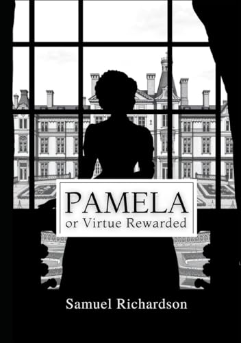 Pamela, or Virtue Rewarded Pamela, or Virtue Rewarded von Independently published
