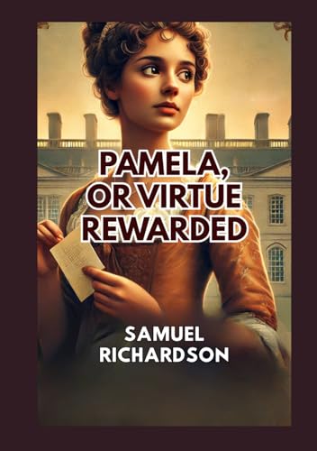 Pamela, or Virtue Rewarded Pamela, or Virtue Rewarded von Independently published