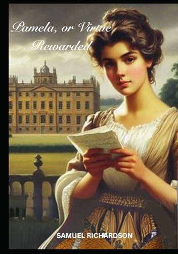 Pamela, or Virtue Rewarded Pamela, or Virtue Rewarded von Independently published