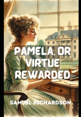 Pamela, or Virtue Rewarded Pamela, or Virtue Rewarded von Independently published