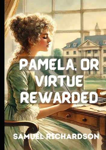 Pamela, or Virtue Rewarded Pamela, or Virtue Rewarded von Independently published