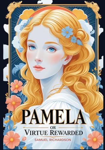 Pamela, or Virtue Rewarded Pamela, or Virtue Rewarded von Independently published