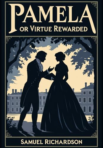 Pamela, or Virtue Rewarded Pamela, or Virtue Rewarded von Independently published