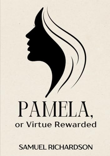 Pamela, or Virtue Rewarded Pamela, or Virtue Rewarded von Independently published
