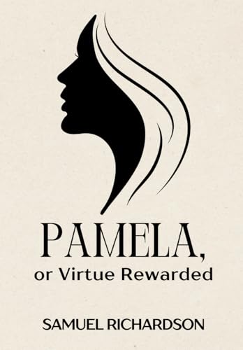 Pamela, or Virtue Rewarded Pamela, or Virtue Rewarded von Independently published